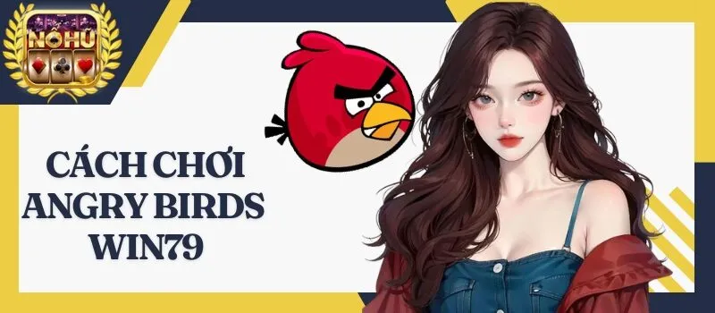 Angry Birds Win79 - Thủ thuật dễ giành được thắng lợi lớn