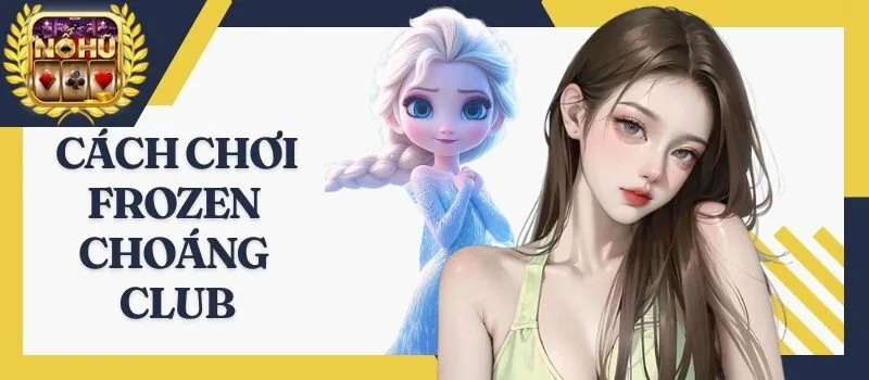 Frozen Choáng Club - 100% bùng nổ slot game đổi thưởng