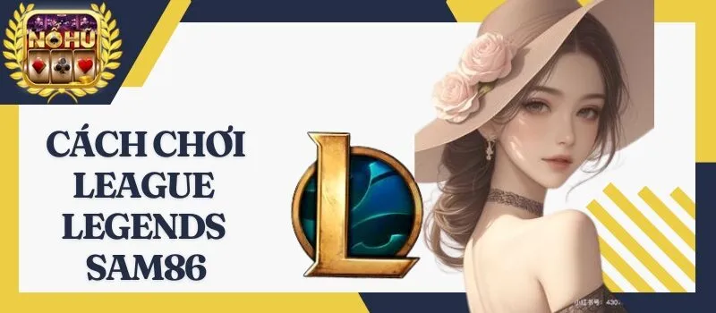 League Legends Sam86 - Game cá cược hấp dẫn nhất năm 2026
