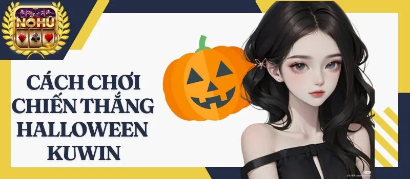 Chiến Thắng Halloween Kuwin - Game nổ hũ kích thích cược thủ