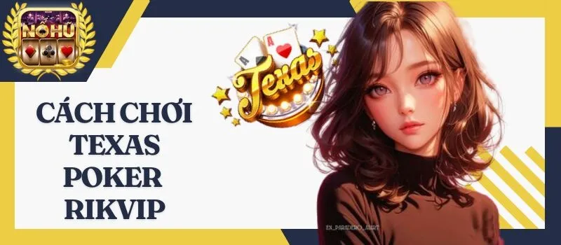 Texas Poker Rikvip - Game đấu trí ăn tiền online đẳng cấp